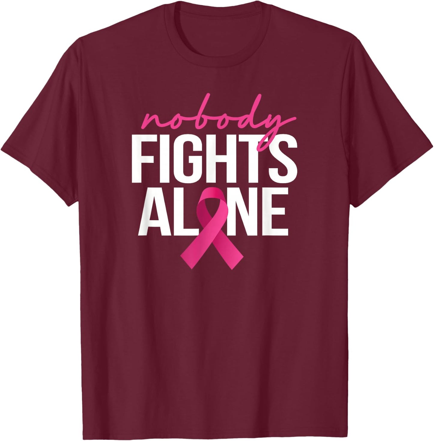 Nobody Fights Alone Breast Cancer Awareness Month Pink T-Shirt - T-Shirt | Maroon
