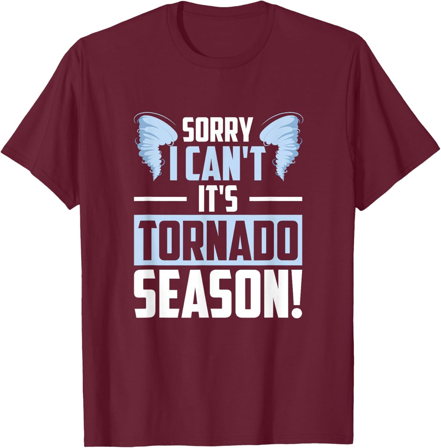 Sorry I Can't It's Tornado Season, Tornado Storm Chaser T-Shirt - T-Shirt | Maroon
