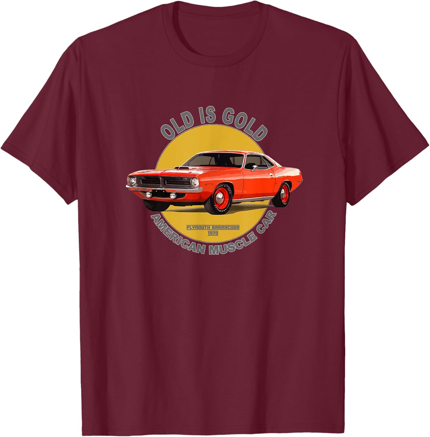 Plymouth Barracuda American Muscle Car 60s 70s Old is Gold T-Shirt - T-Shirt | Maroon