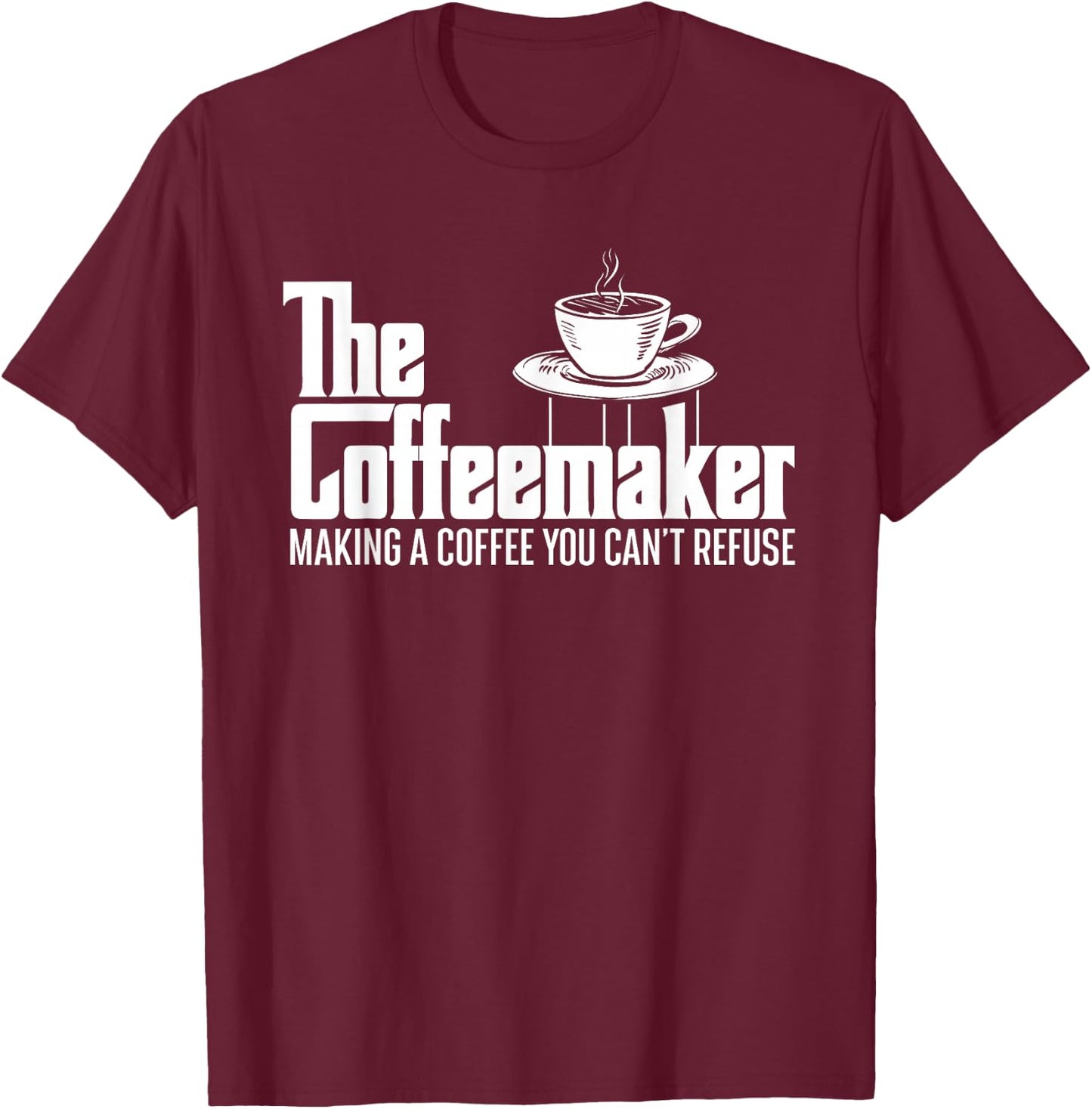 The Coffeemaker Making A Coffee You Can't Refuse - Barista T-Shirt - T-Shirt | Maroon