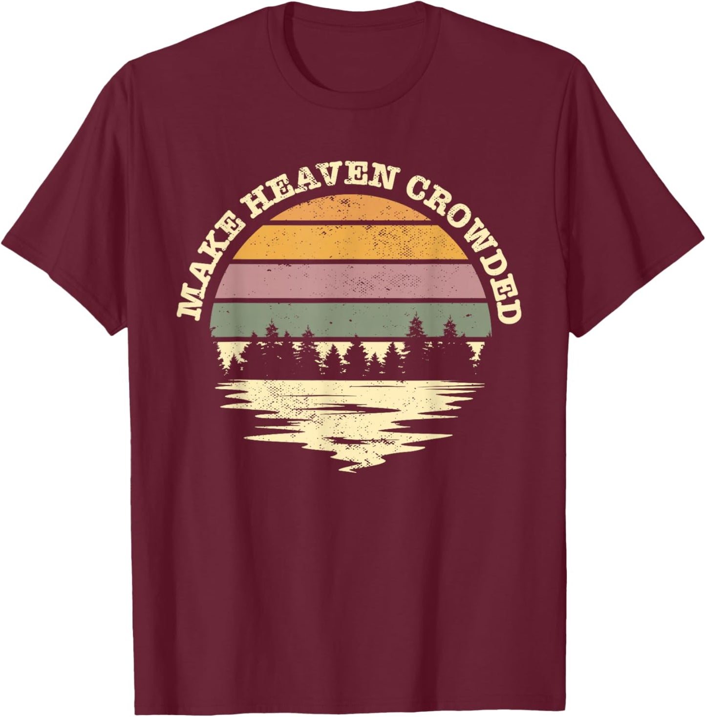 Make Heaven Crowded Bible Verse Quote Jesus Church Worship T-Shirt - T-Shirt | Maroon