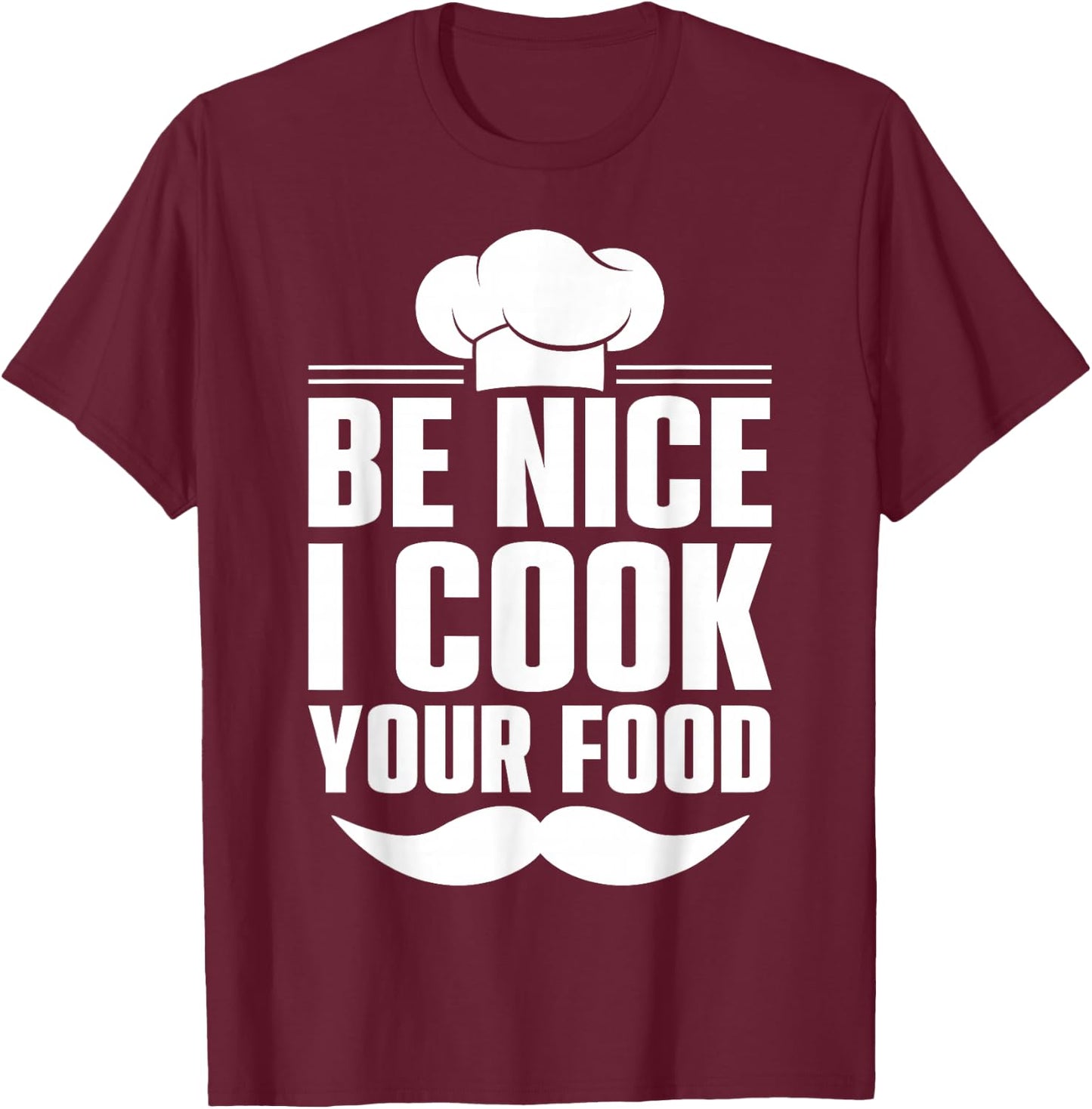 Be Nice I Cook Your Food T-Shirt - T-Shirt | Maroon