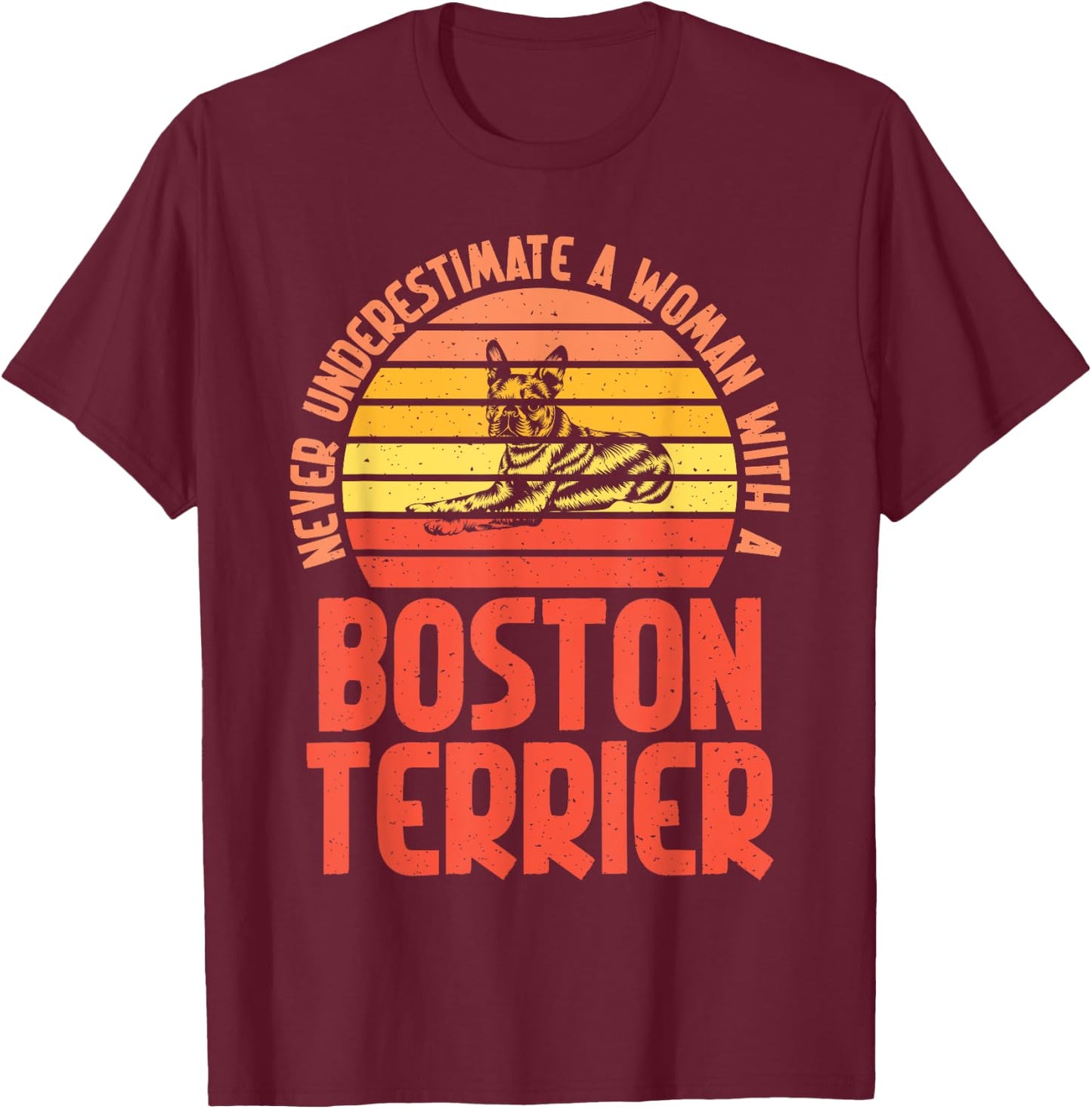Never underestimate a Woman with a Boston Terrier T-Shirt - T-Shirt | Maroon