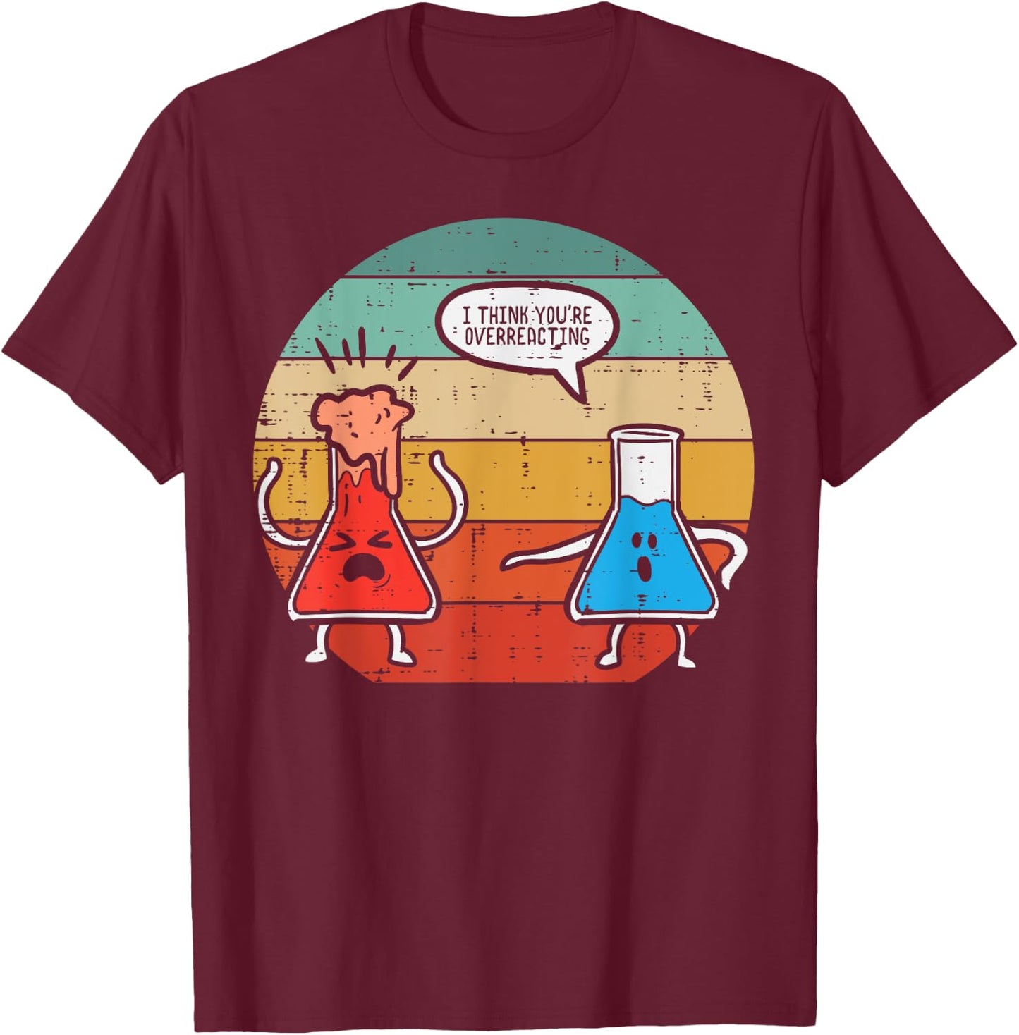 I Think Youre Overreacting Science Experiment Men Women Kids T-Shirt - T-Shirt | Maroon