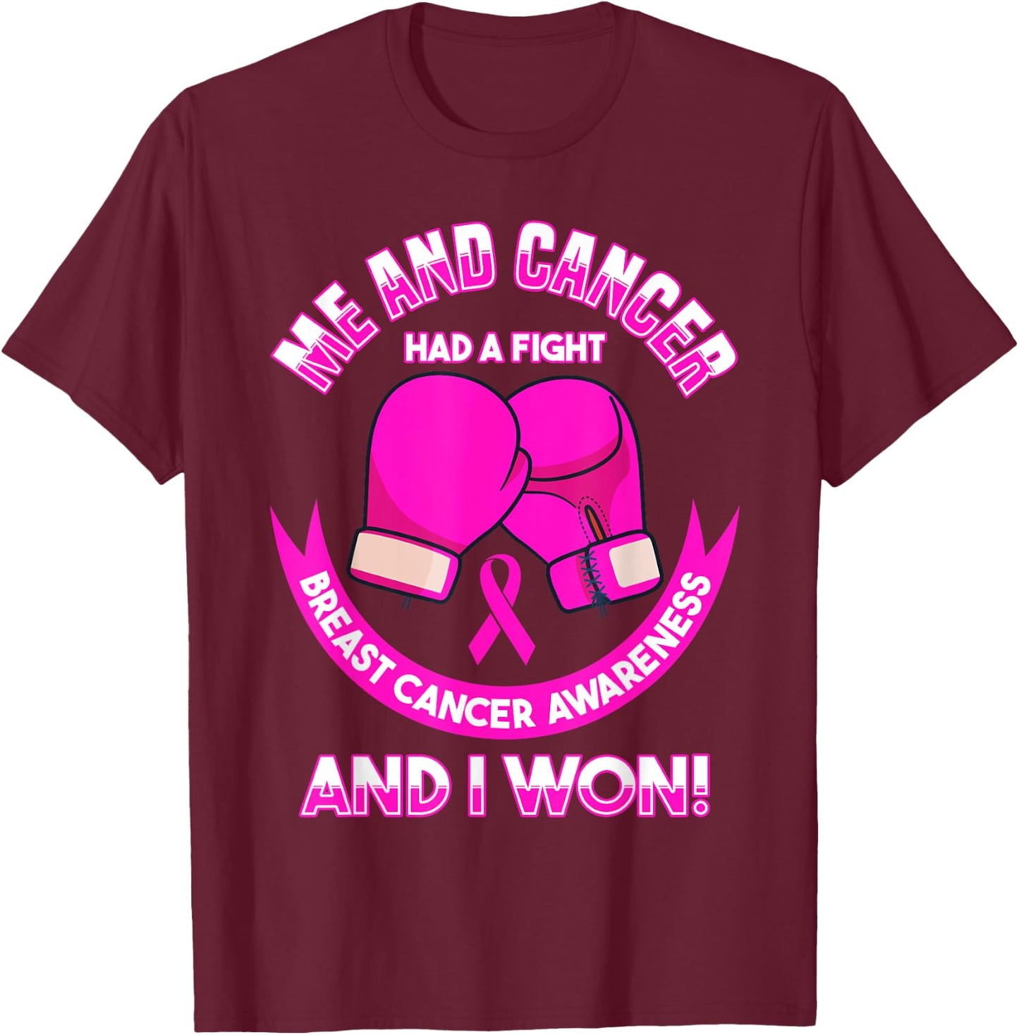Breast Cancer Awareness Me And Cancer Had A Fight And I Won T-Shirt - T-Shirt | Maroon