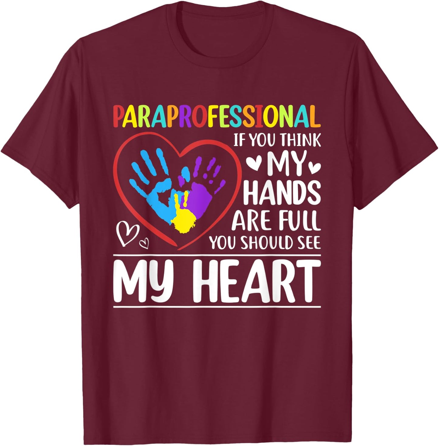Paraprofessional - If You Think My Hands Full See My Heart T-Shirt - T-Shirt | Maroon