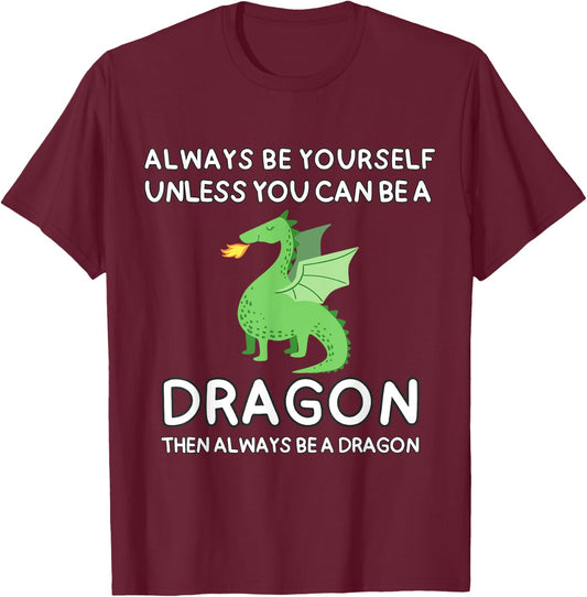 Always Be Yourself Unless You Can Be A Dragon Cute Funny T-Shirt - T-Shirt | Maroon