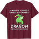 Always Be Yourself Unless You Can Be A Dragon Cute Funny T-Shirt - T-Shirt | Maroon