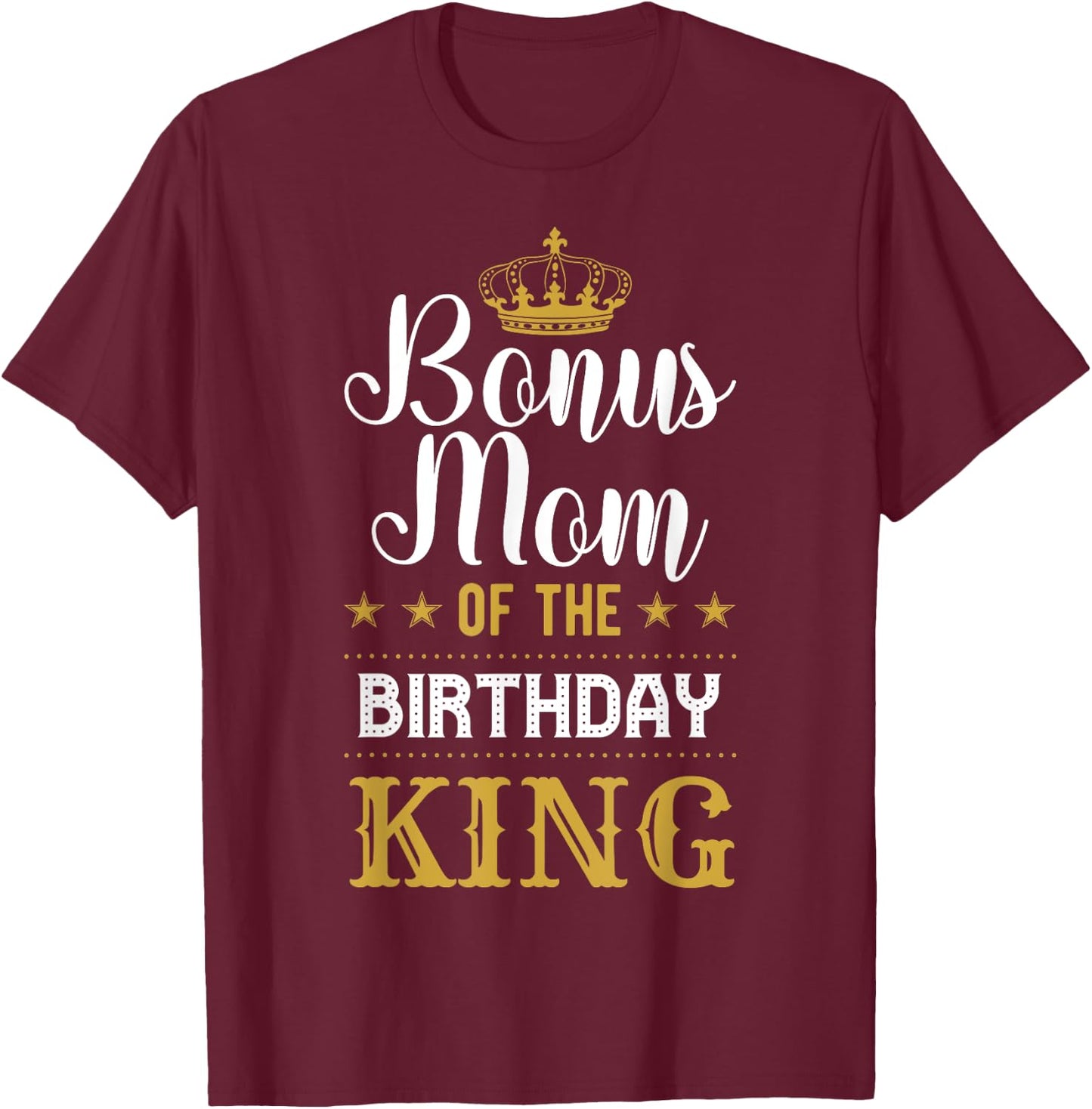 Bonus Mom of the Birthday King Party Family Celebration T-Shirt - T-Shirt | Maroon