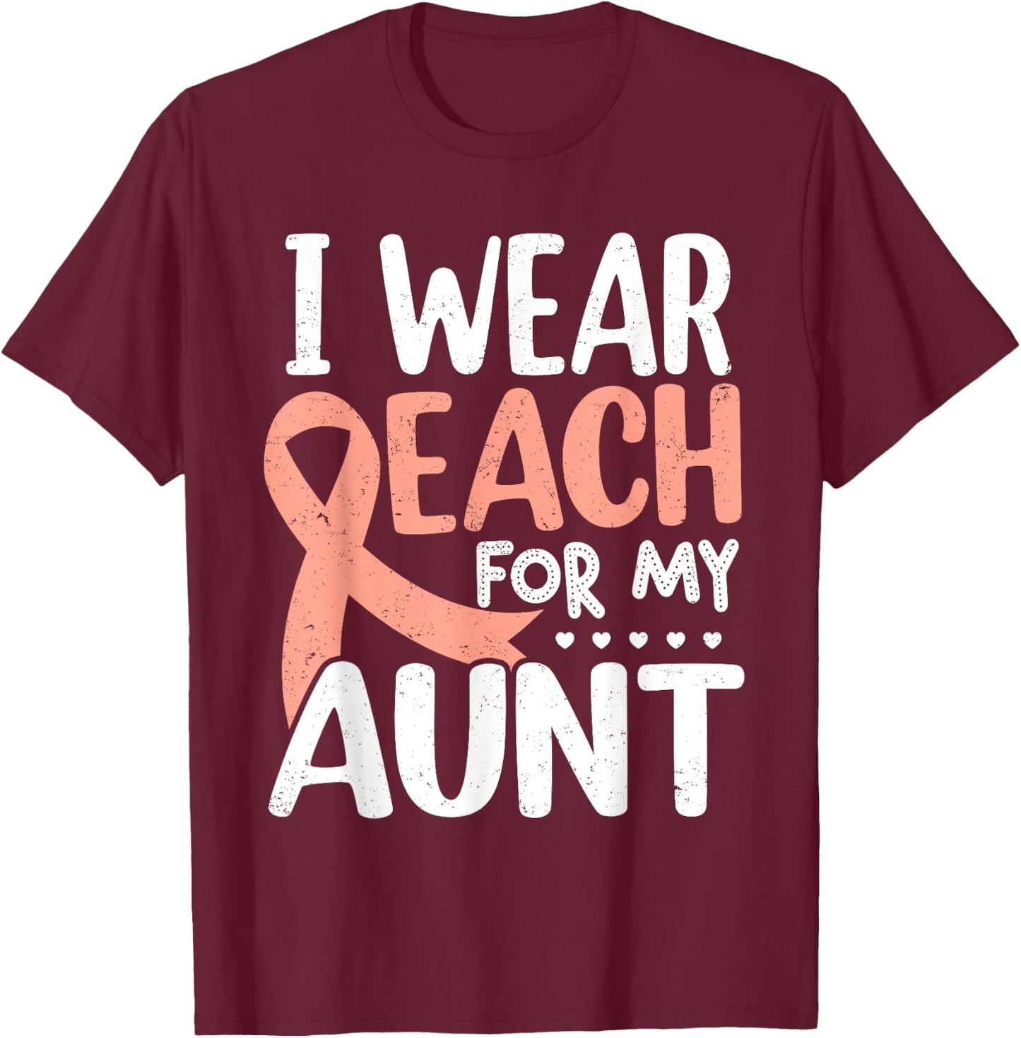I Wear Peach For My Aunt Uterine Cancer Awareness T-Shirt - T-Shirt | Maroon
