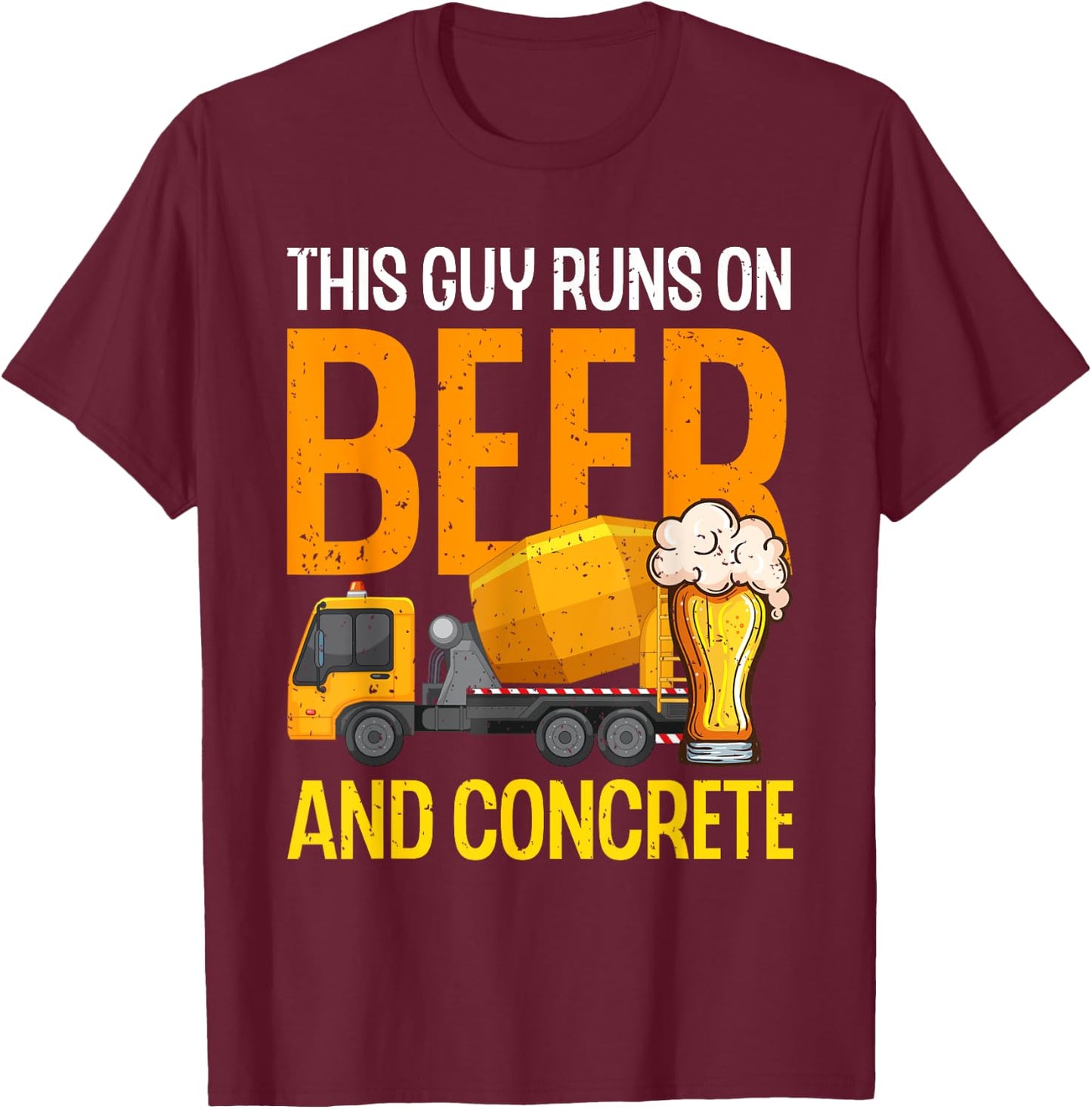 This Guy Runs On Beer And Concrete Dad Funny Concrete Worker T-Shirt - T-Shirt | Maroon