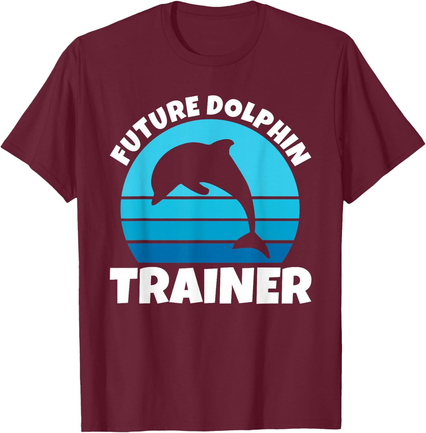 Future Dolphin Trainer Funny Kids Sea Ocean Animal Dolphins T-Shirt - T-Shirt | Maroon