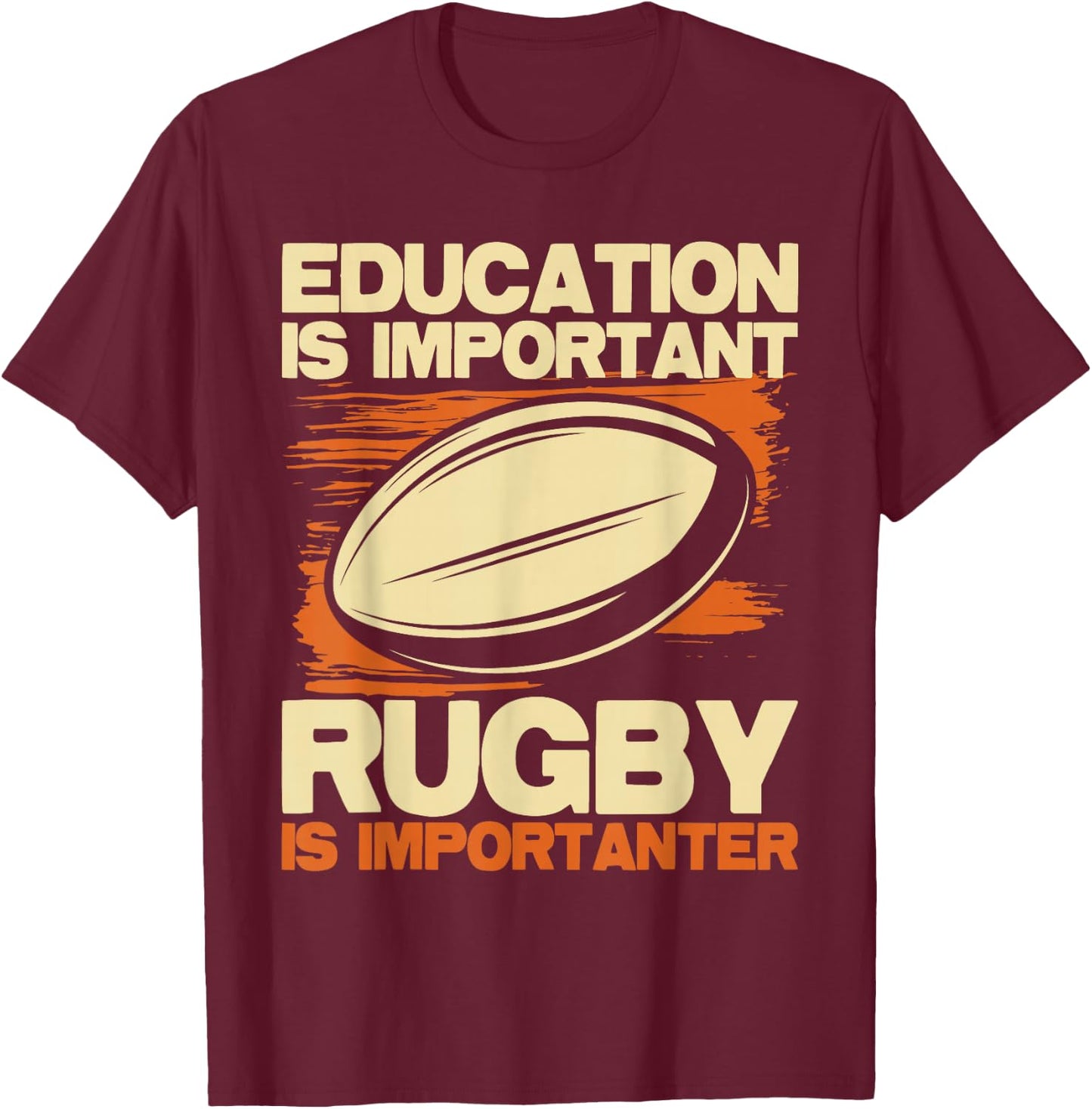 Education Is Important Rugby Is Importanter - Sports Lover T-Shirt - T-Shirt | Maroon