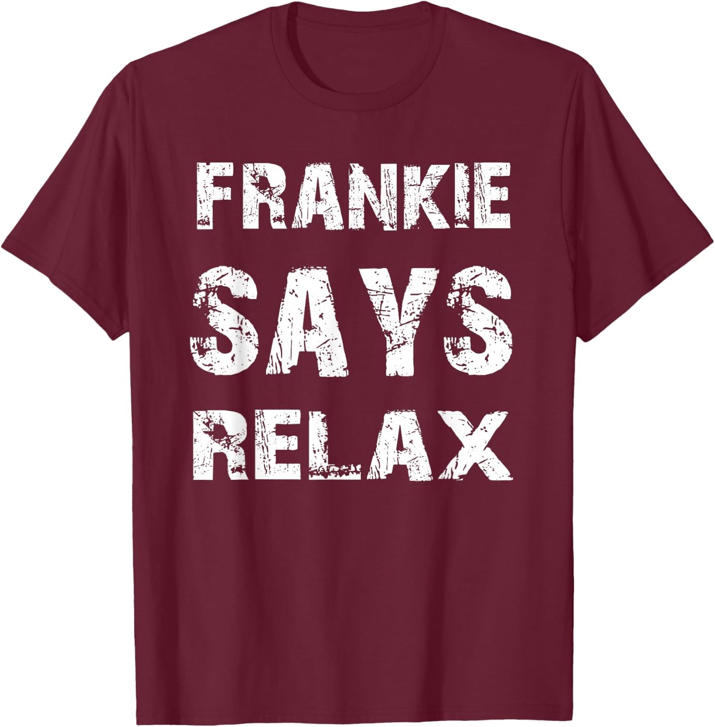 Relax Frankie Funny T-Shirt - T-Shirt | Maroon