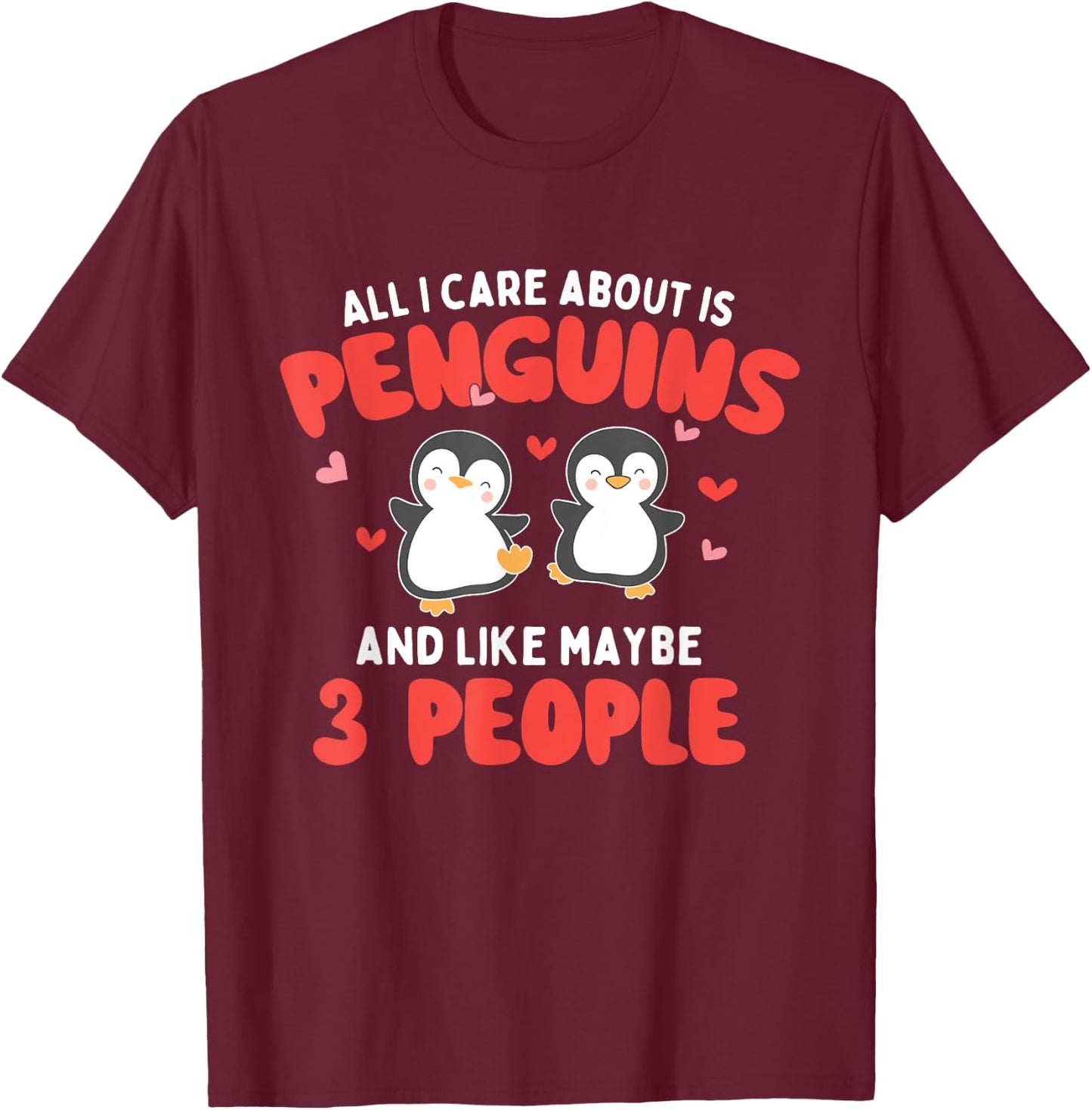 All I Care About is Penguins - Penguin Lover Bird Watcher T-Shirt - T-Shirt | Maroon