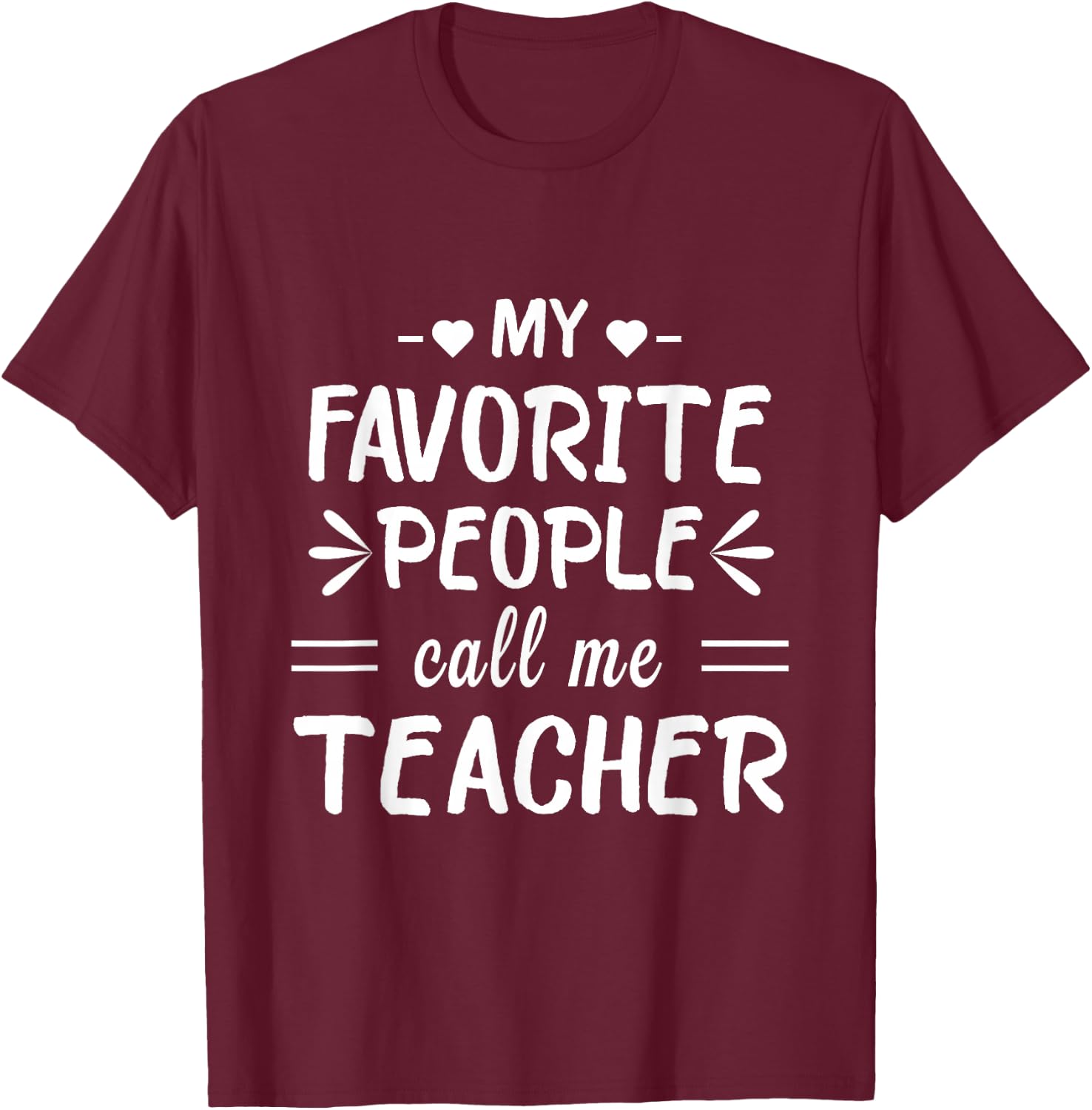 My Favorite People Call Me Teacher T-Shirt - T-Shirt | Maroon