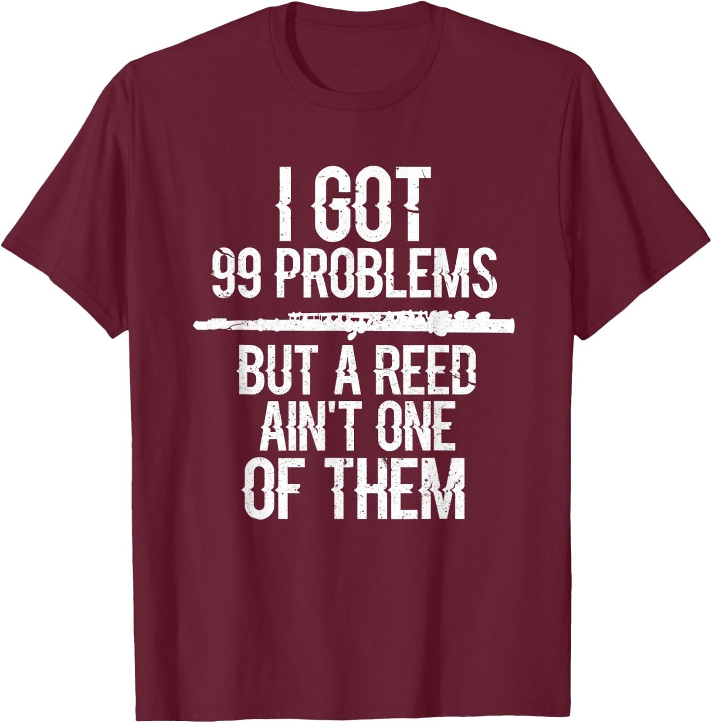 Flute I Got 99 Problems Flute Player Flutist Musician Grunge T-Shirt - T-Shirt | Maroon