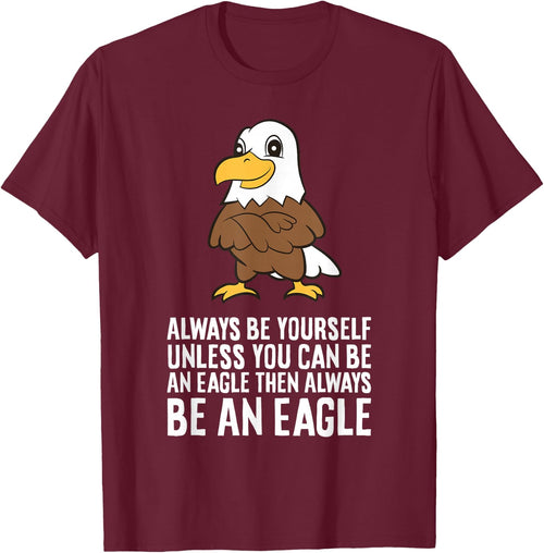 Always Be Yourself Unless You Can Be An Eagle