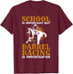 School Is Important But Barrel Racing Is Importanter T-Shirt - T-Shirt | Maroon