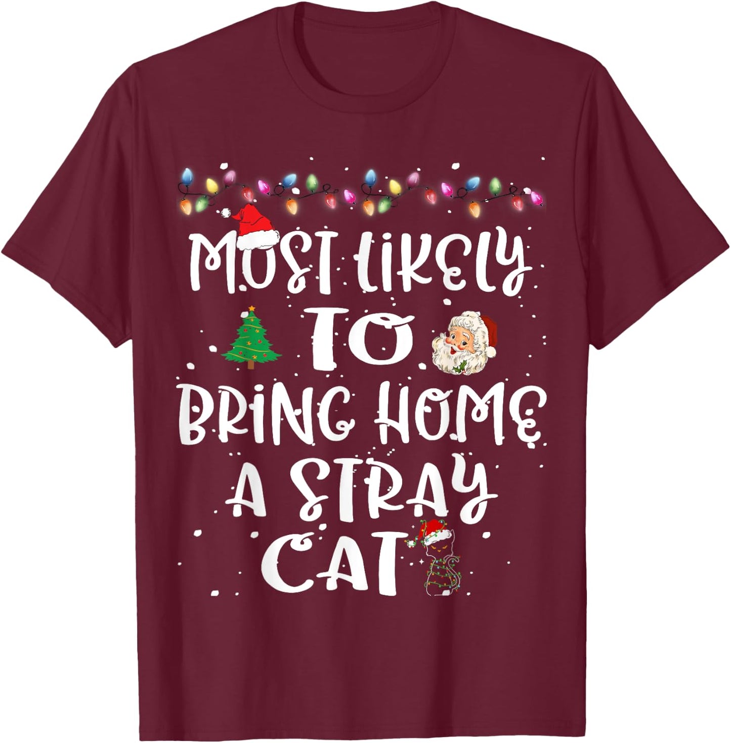 Most Likely To Bring Home Stray Cat Animal Christmas Family Men Women Kids T-Shirt - T-Shirt | Maroon