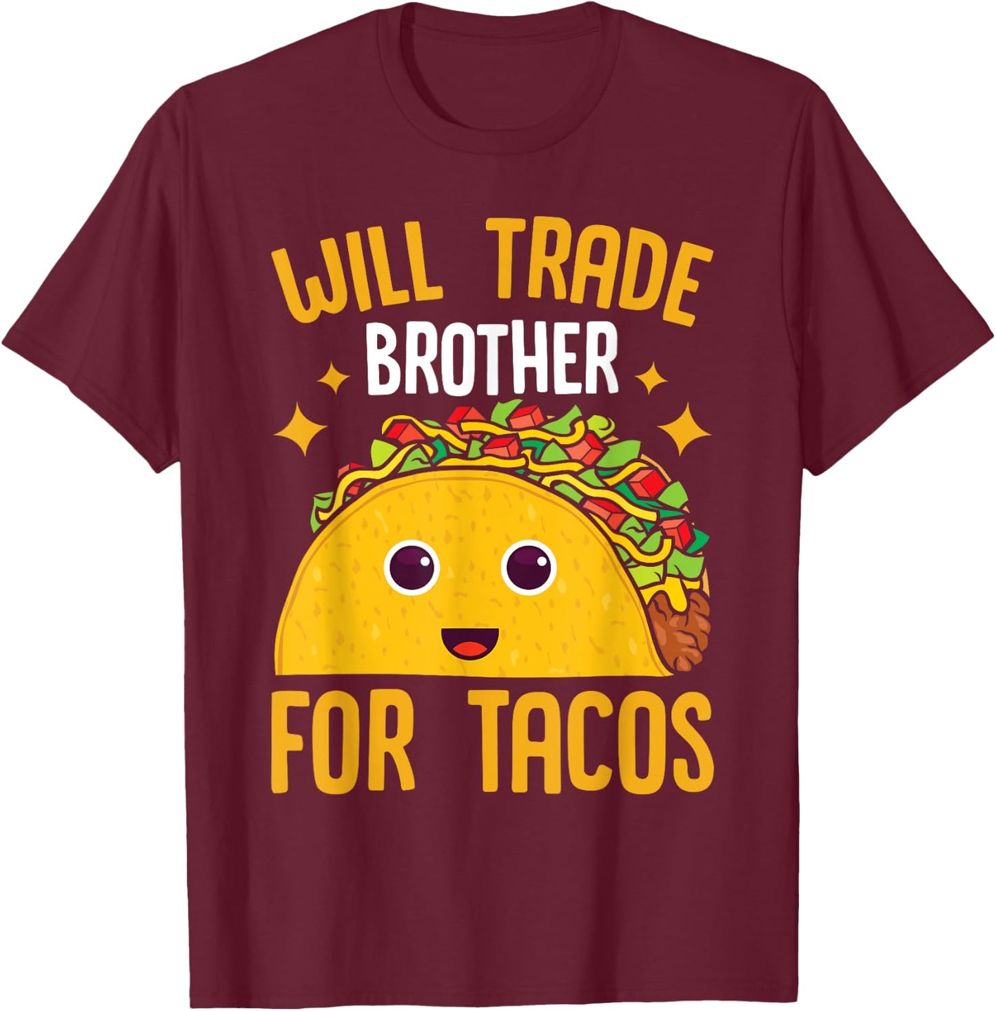 Mexican Food Will Trade Brother For Tacos Taco T-Shirt - T-Shirt | Maroon