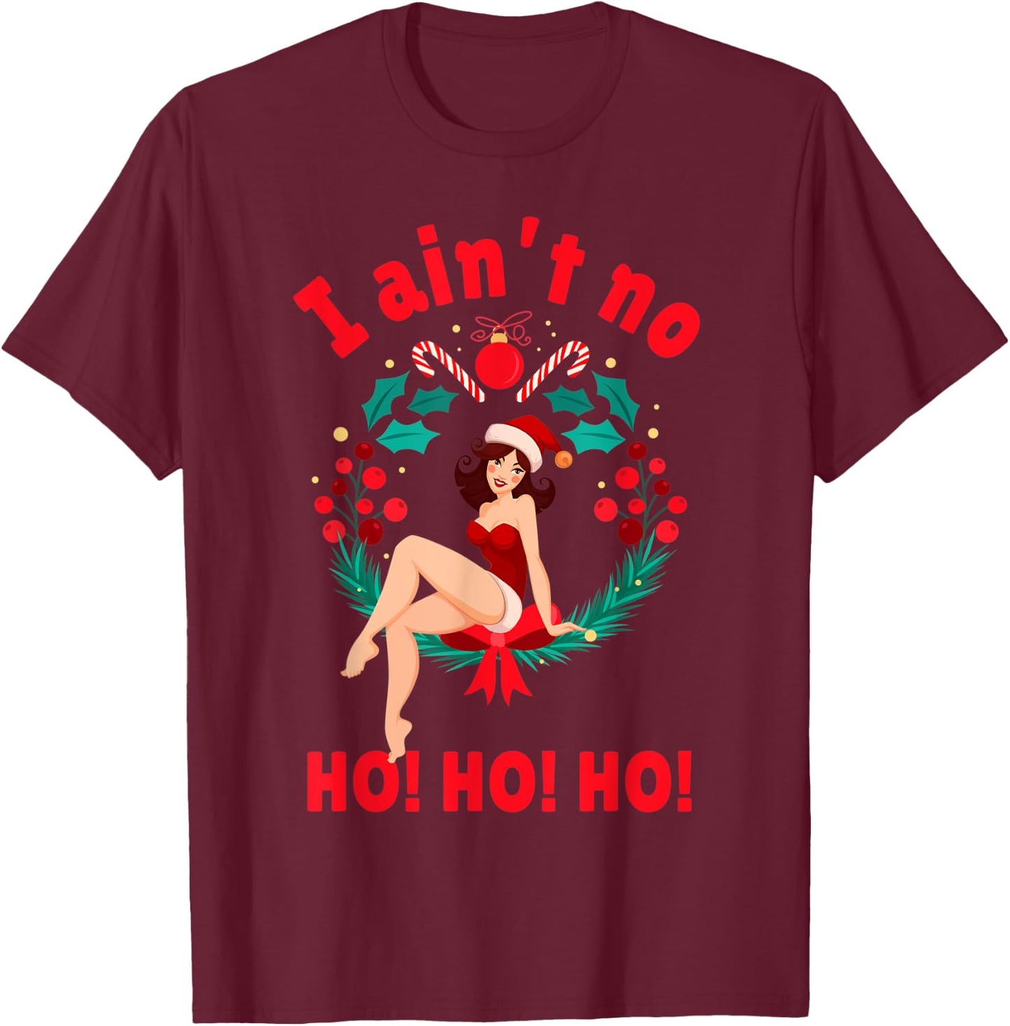 I Aint no Ho Ho Ho Shirt I Ain't no Ho Ho Ho T-Shirt - T-Shirt | Maroon