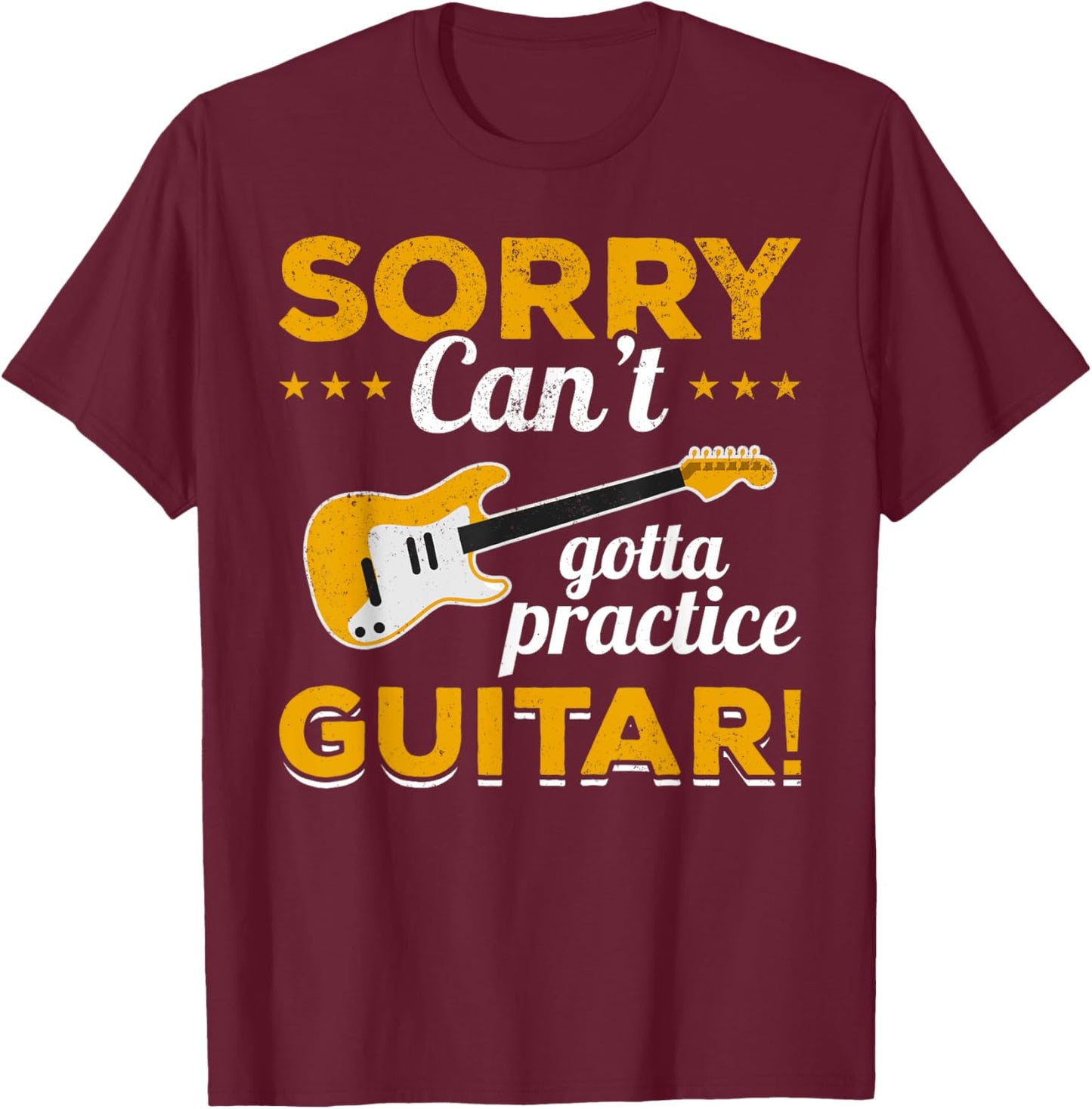 Guitar Player Vintage Sorry, can't, gotta practice guitar! T-Shirt - T-Shirt | Maroon