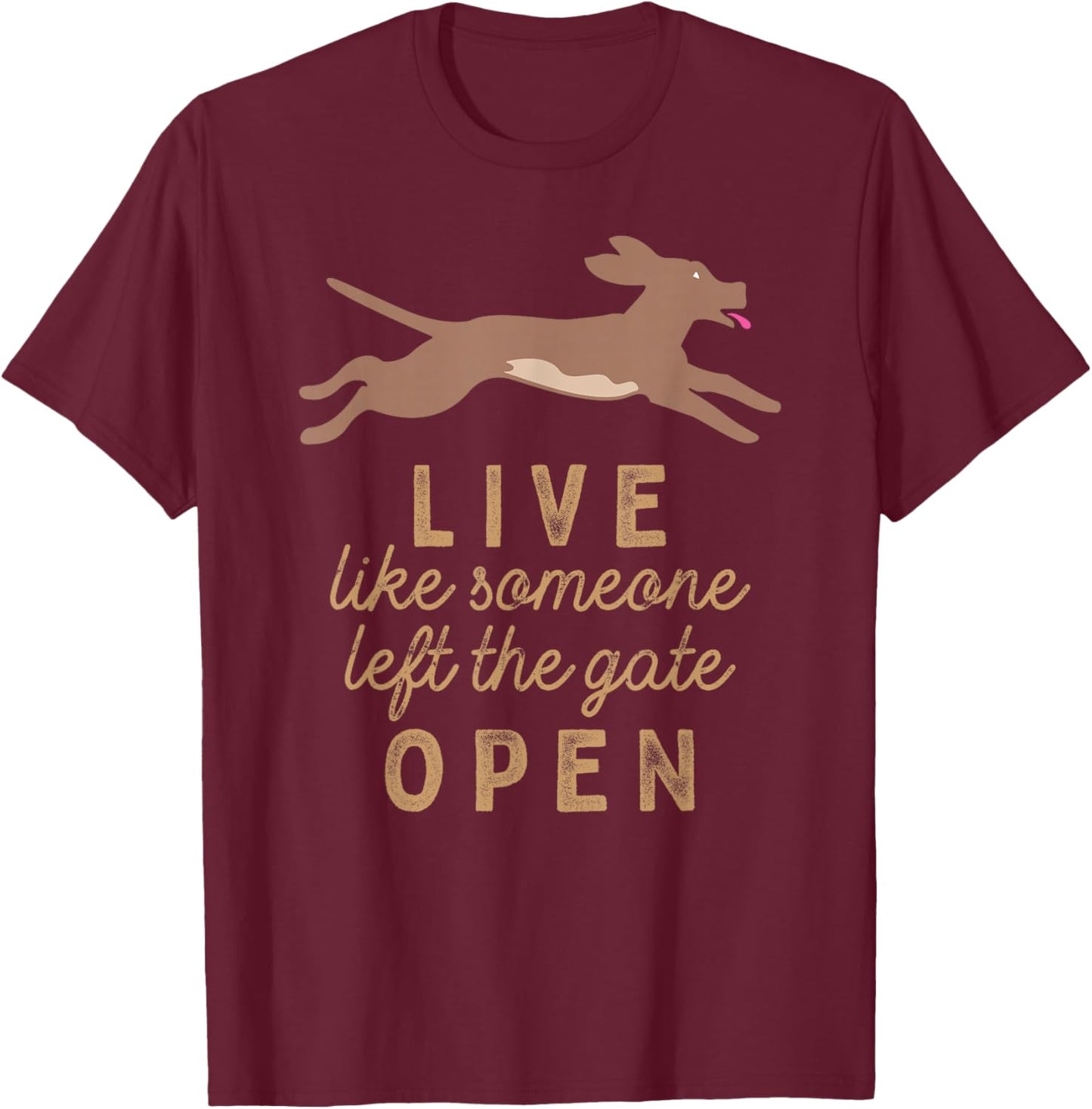Live like someone left the gate open! T-Shirt - T-Shirt | Maroon