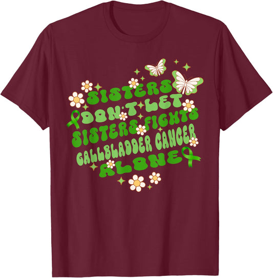 Sisters Don’t Let Sisters Fight Gallbladder Cancer Alone T-Shirt - T-Shirt | Maroon