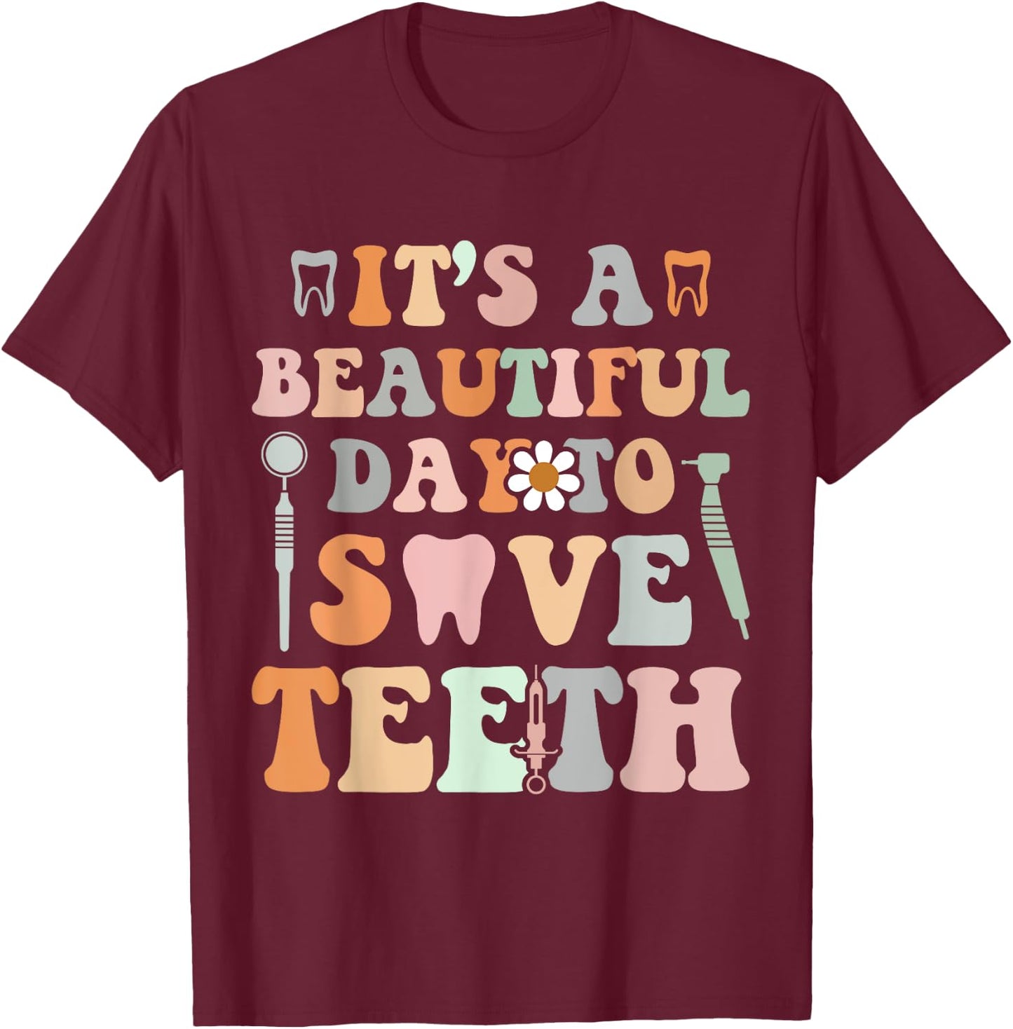 It’s A Beautiful Day To Save Teeth Dental Funny Dentist T-Shirt - T-Shirt | Maroon