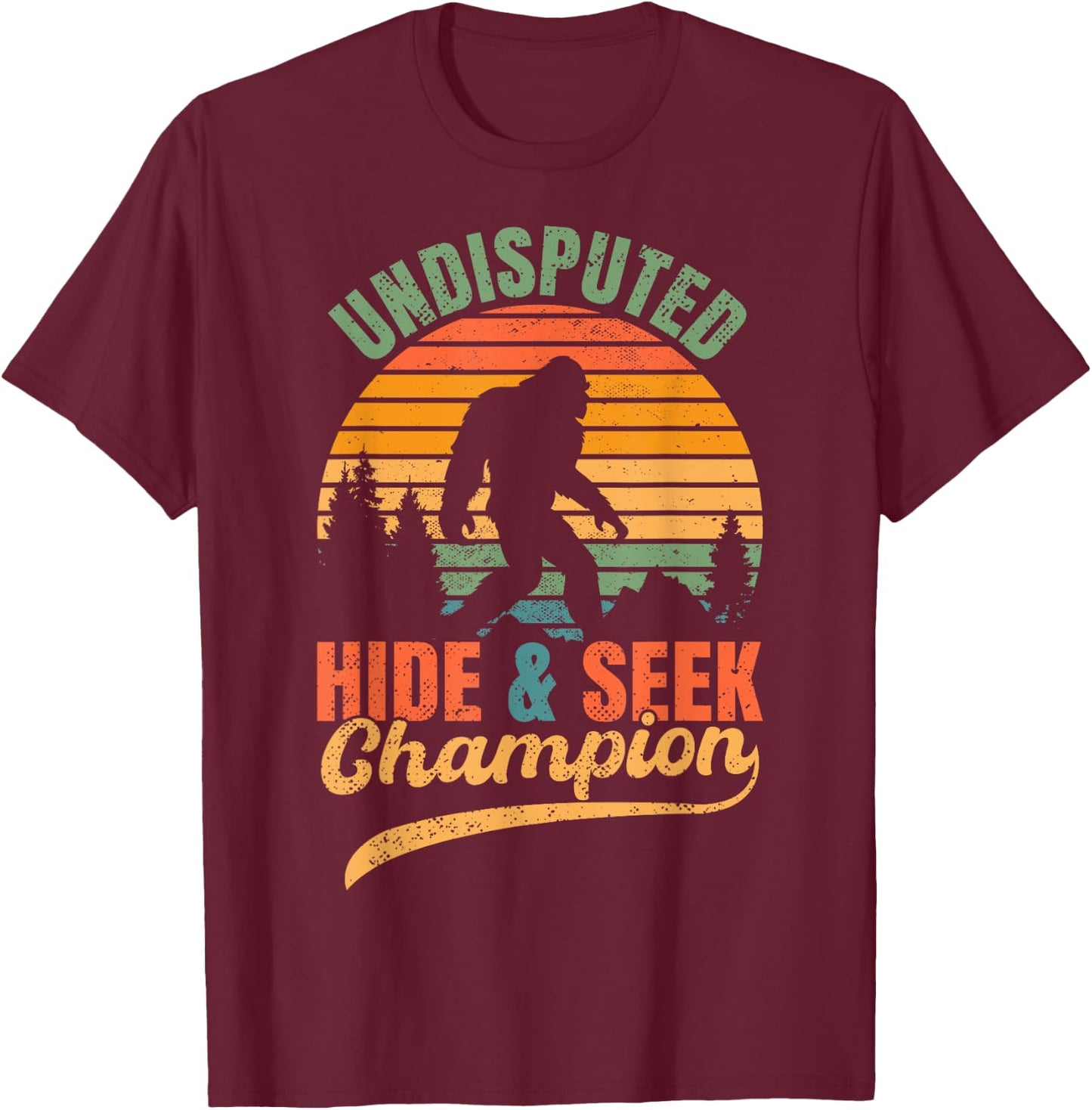 Bigfoot Undisputed Hide & Seek Champion Funny Sasquatch T-Shirt - T-Shirt | Maroon
