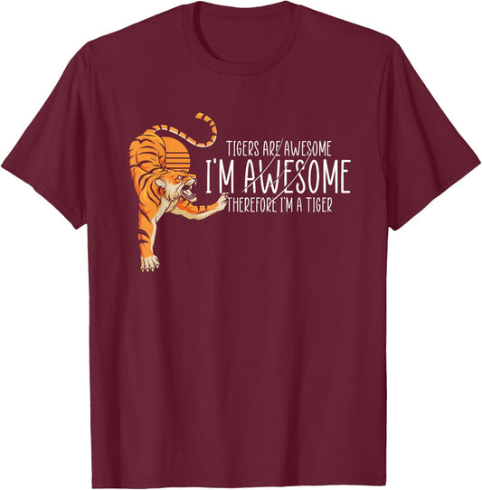 Tigers are Awesome I'm Awesome Therefore I'm A Tiger T-Shirt - T-Shirt | Maroon