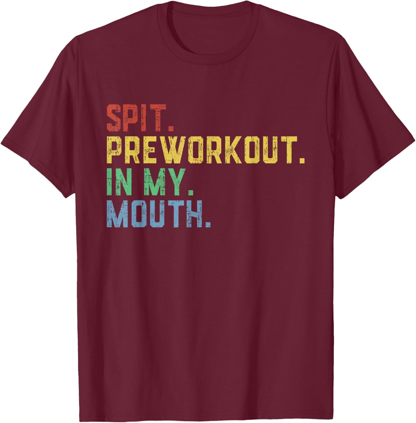 Spit Preworkout In My Mouth T-Shirt - T-Shirt | Maroon