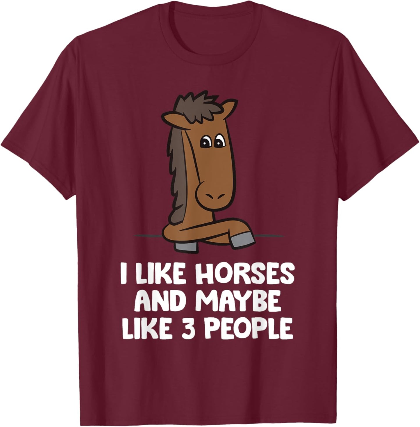 I Like Horses And Maybe Like 3 People T-Shirt - T-Shirt | Maroon