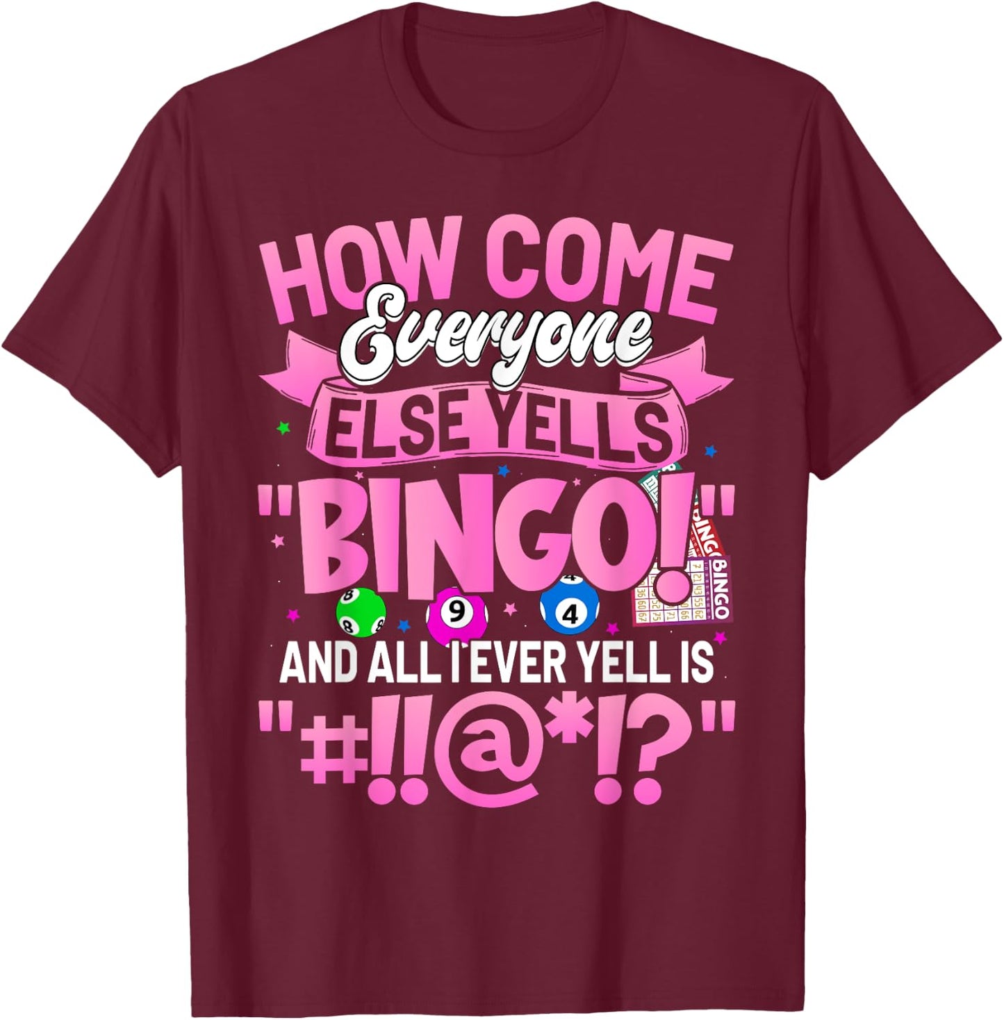 How Come Everyone Else Yells Bingo Funny Lucky Bingo Women T-Shirt - T-Shirt | Maroon