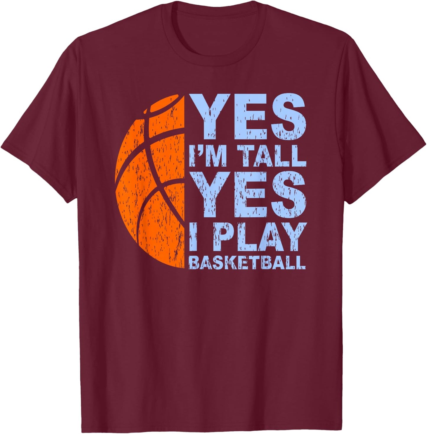 Funny Basketball Yes I'm Tall Basketball Player Gift T-Shirt - T-Shirt | Maroon