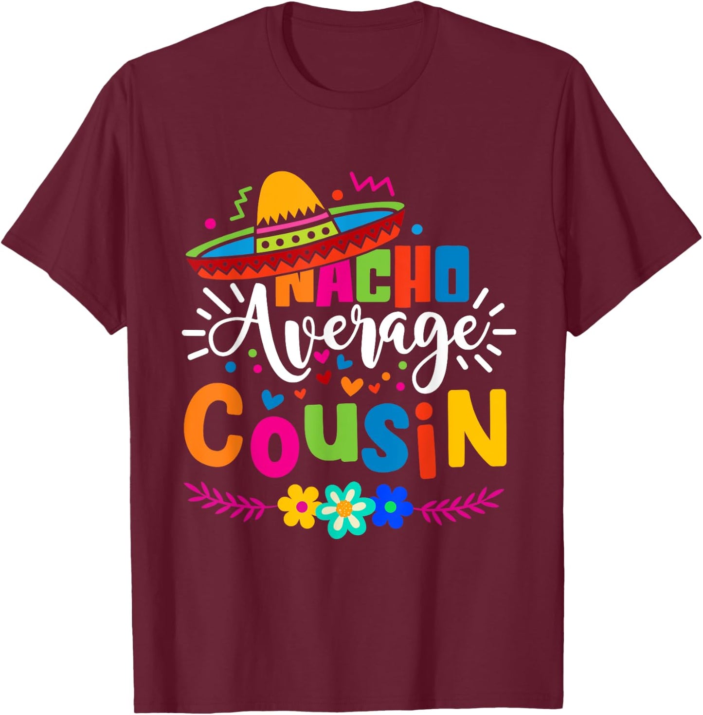 Nacho Average Cousin Cute Cinco de mayo Mexican Fiesta T-Shirt - T-Shirt | Maroon