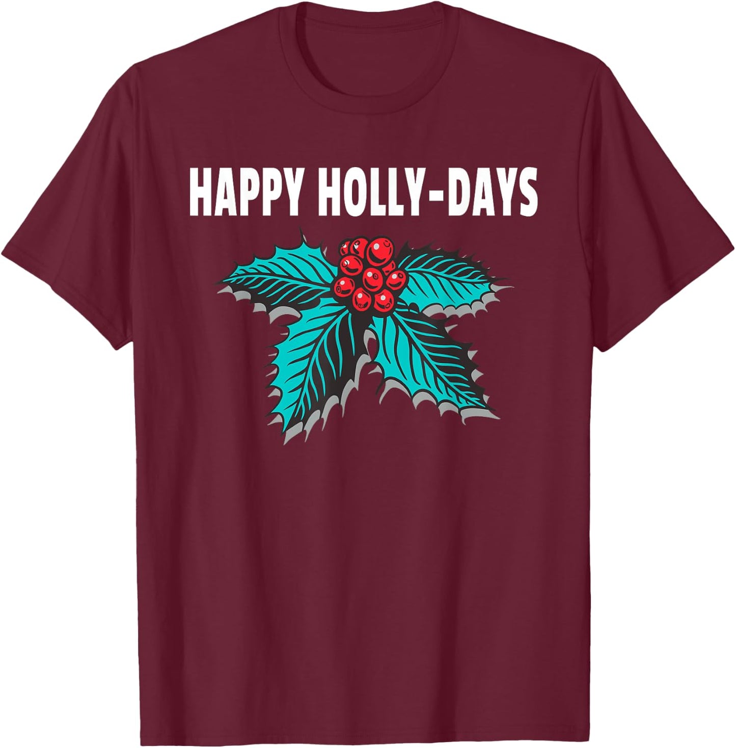 Happy Holly-Days Holiday Christmas Holly Berries T-Shirt - T-Shirt | Maroon
