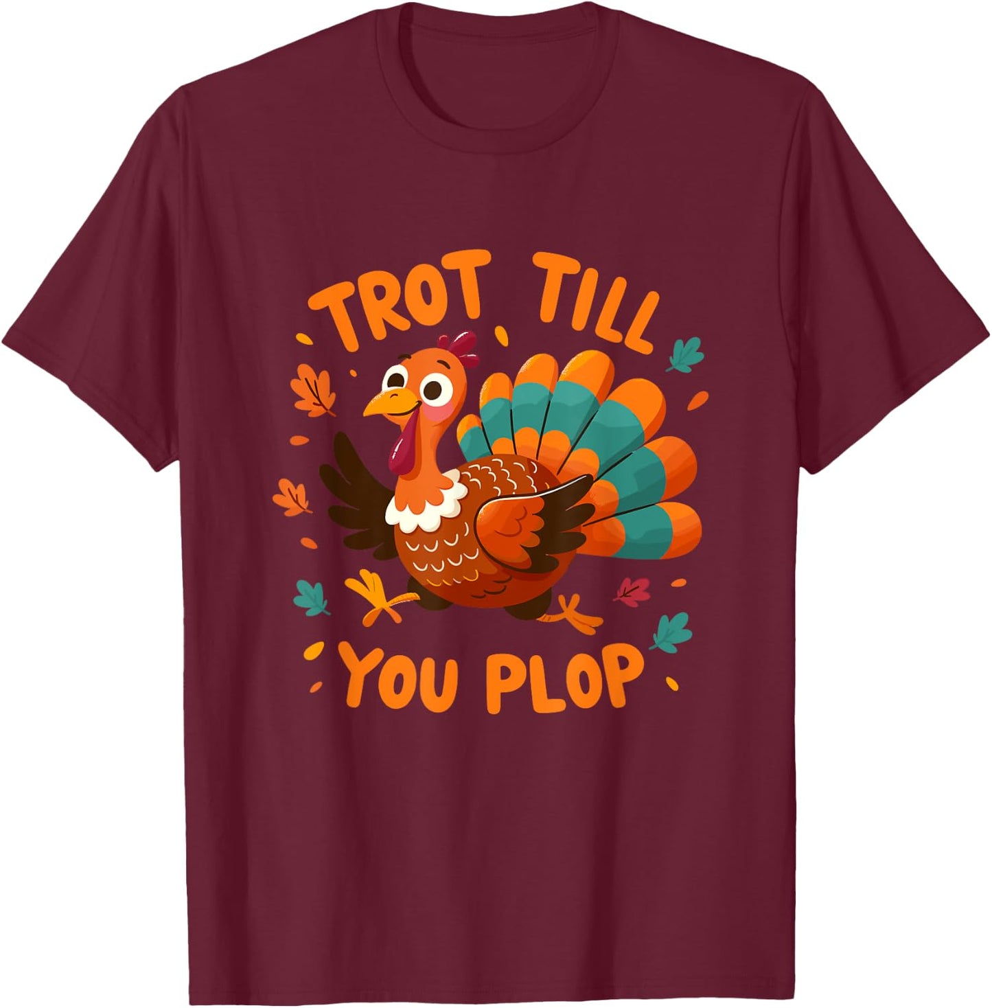 Trot Till You Plop - Turkey Trot Running Thanksgiving T-Shirt - T-Shirt | Maroon