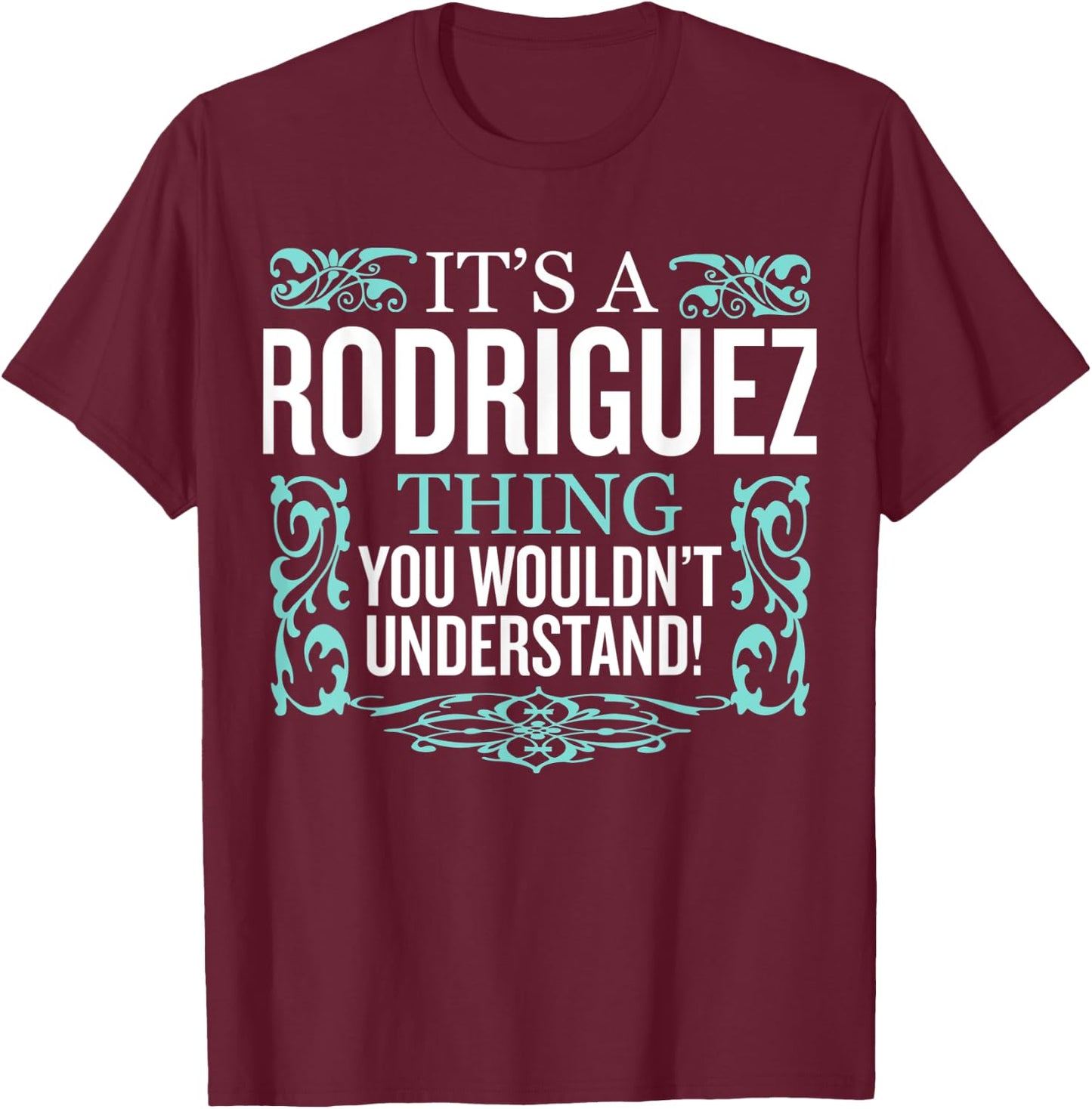 It's Rodriguez Thing You Wouldn't Understand Funny Men Women T-Shirt - T-Shirt | Maroon