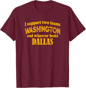I Support Two Teams Washington And Whoever Beats Dallas T-Shirt - T-Shirt | Maroon
