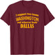 I Support Two Teams Washington And Whoever Beats Dallas T-Shirt - T-Shirt | Maroon