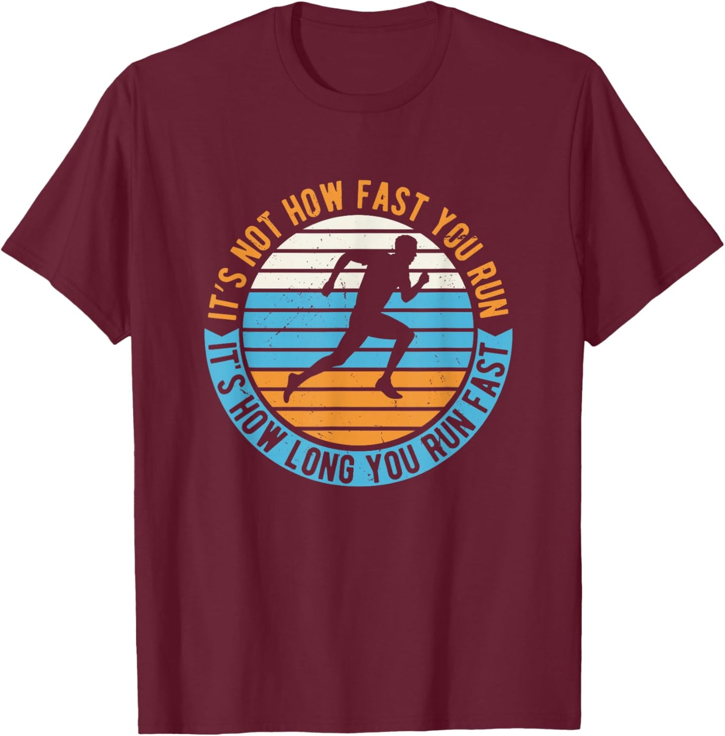 It's Not How Fast Your Run It's How Long You Run Fast T-Shirt - T-Shirt | Maroon