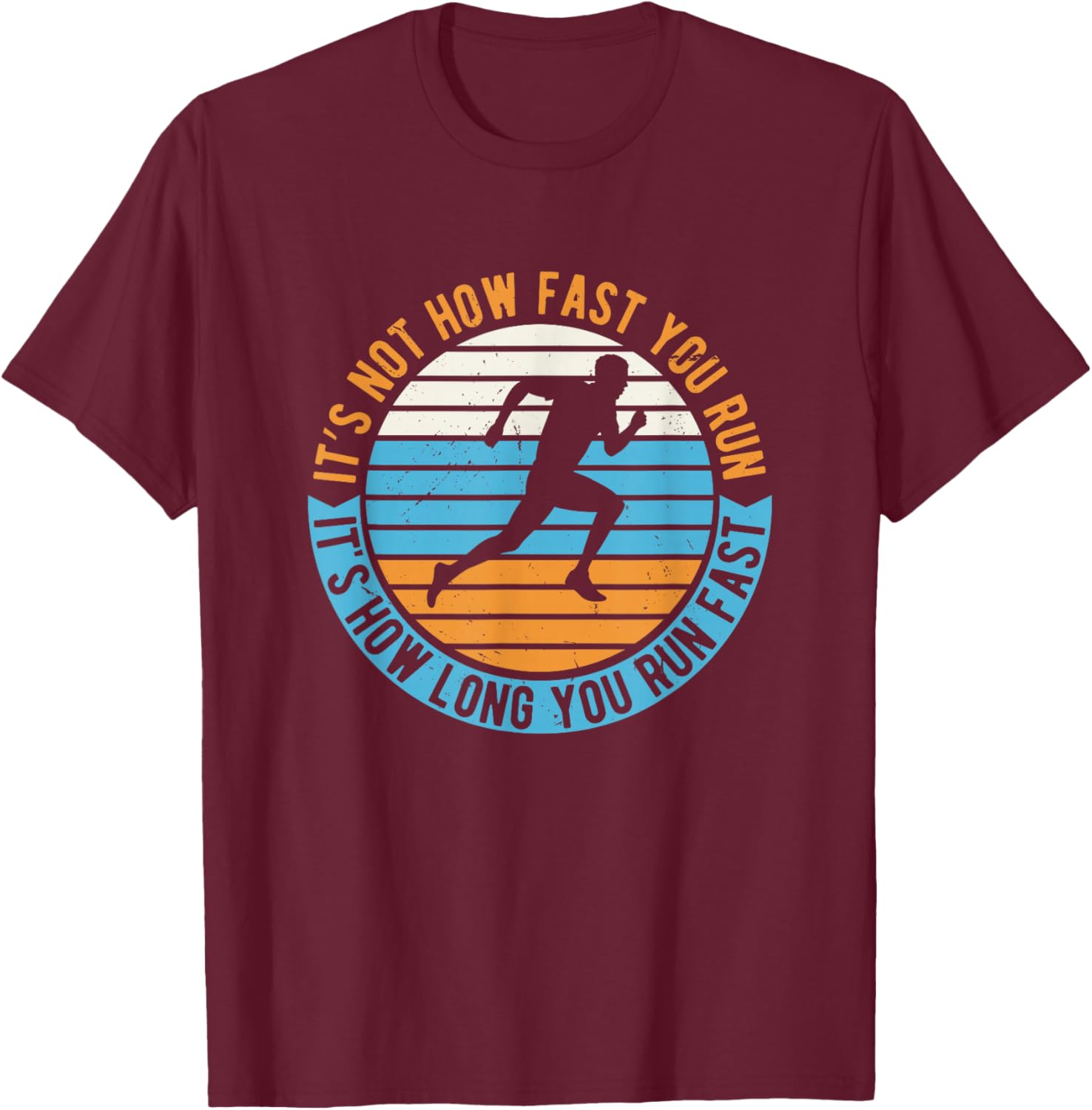 It's Not How Fast Your Run It's How Long You Run Fast T-Shirt - T-Shirt | Maroon