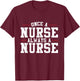 Once a Nurse Always a Nurse T-Shirt - T-Shirt | Maroon