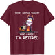 What Day is Today Who Cares I’m Retired Funny Horse T-Shirt - T-Shirt | Maroon