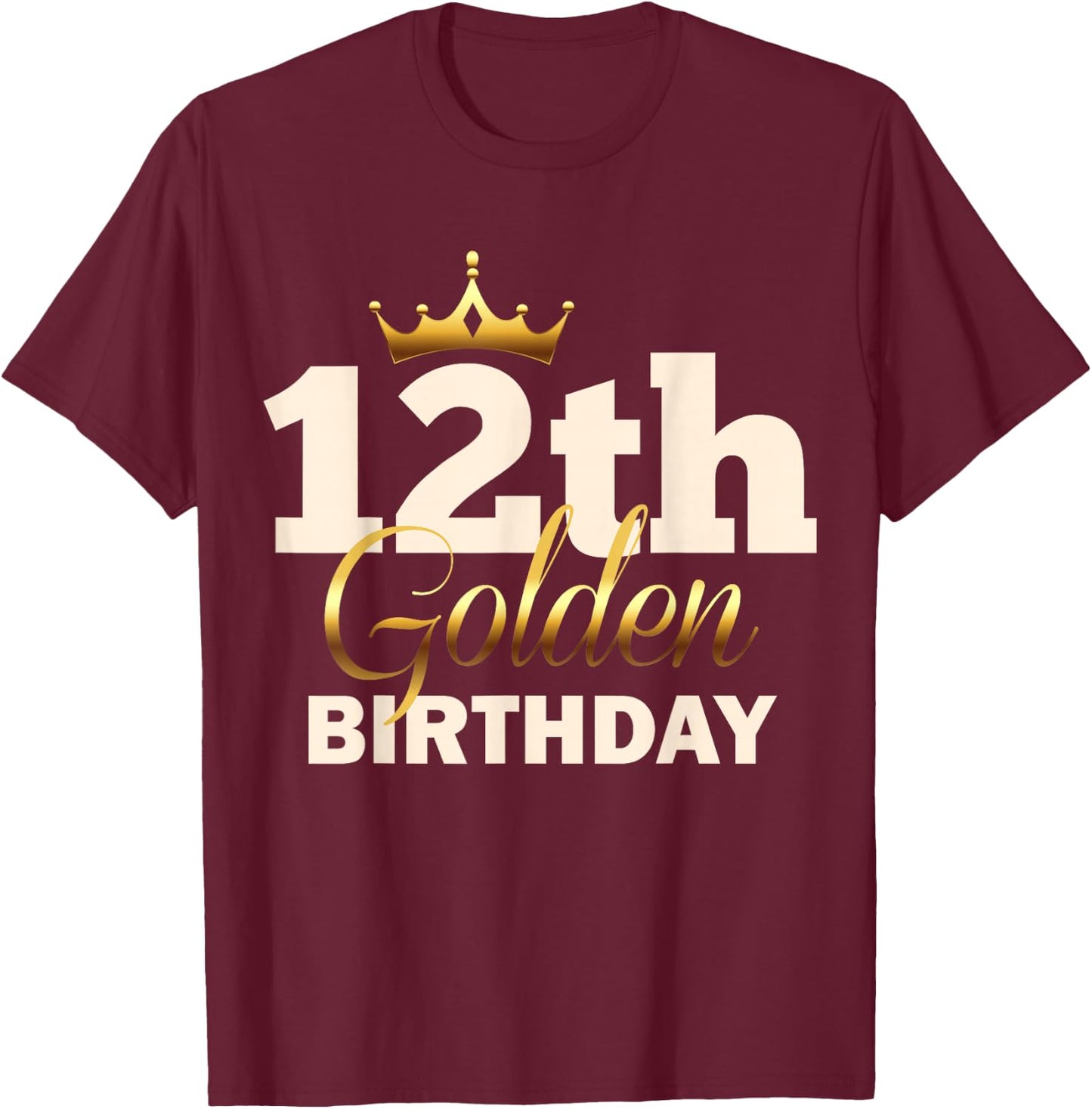 12th Golden Birthday Age Crown 12 Year Old Funny B-Day T-Shirt - T-Shirt | Maroon