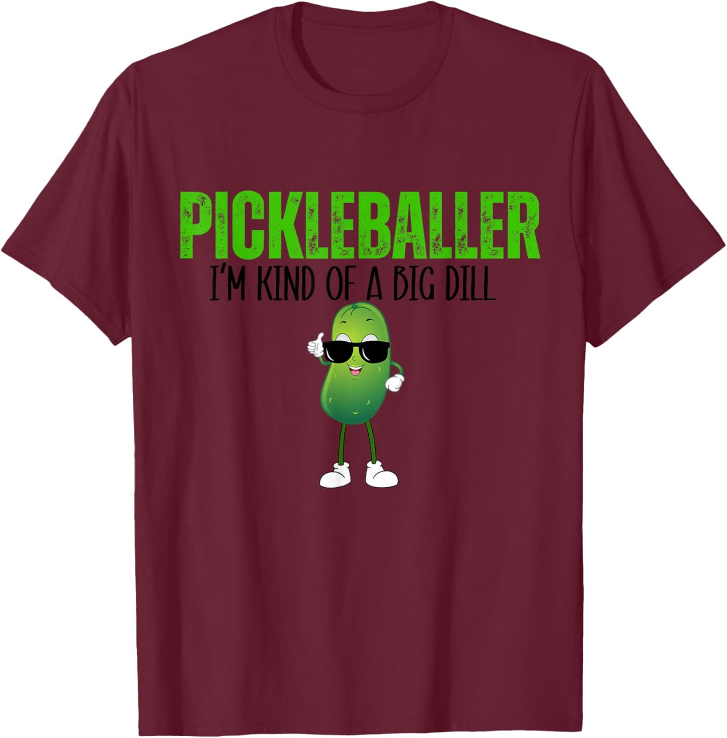 Funny Pickleballer I'm Kind of a Big Dill Pickleball Lover T-Shirt - T-Shirt | Maroon