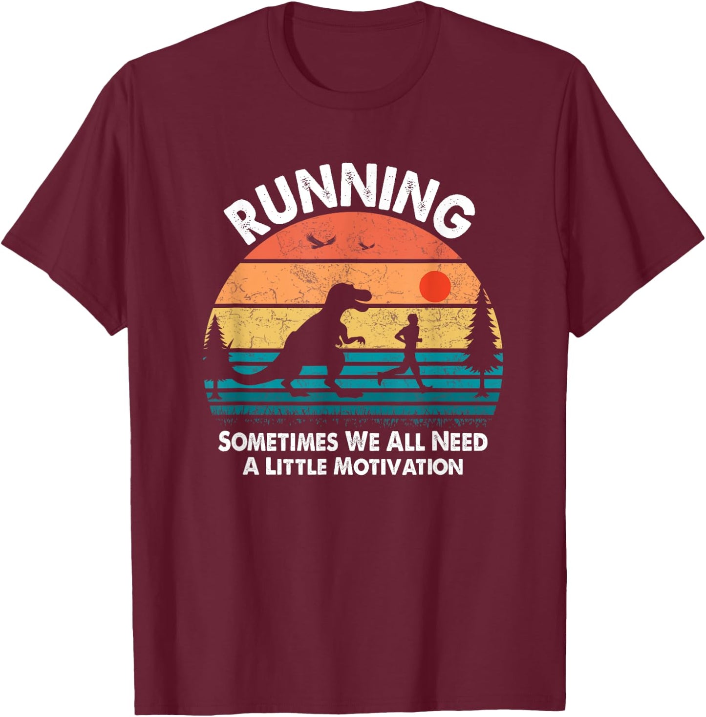 Dinosaur Running Sometimes We All Need A Little Motivation T-Shirt - T-Shirt | Maroon