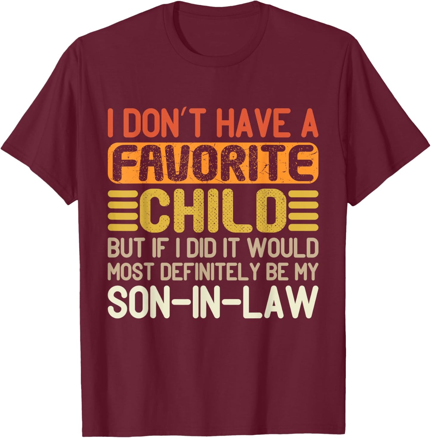 I Don't Have A Favorite Child It Would Be My Daughter In Law T-Shirt - T-Shirt | Maroon